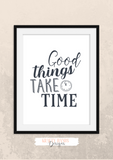 Motivational Quote - Good Things Take Time - Home - Print - Krafty Hands Designs