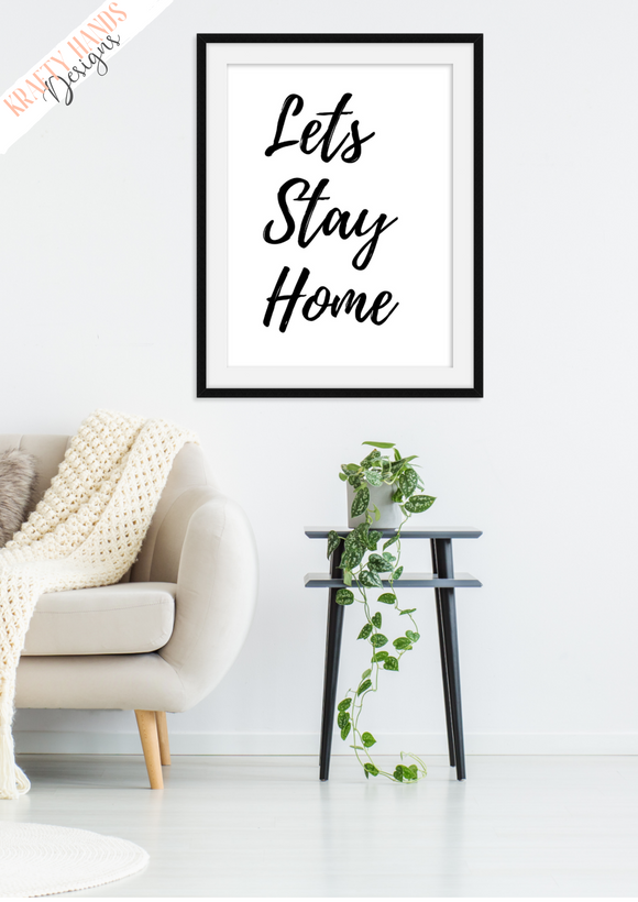 Lets Stay Home - Print - Krafty Hands Designs