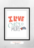 Love You More - Print - Krafty Hands Designs