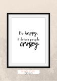 Motivational Quote - Be Happy, It Drives People Crazy - Home - Print - Krafty Hands Designs