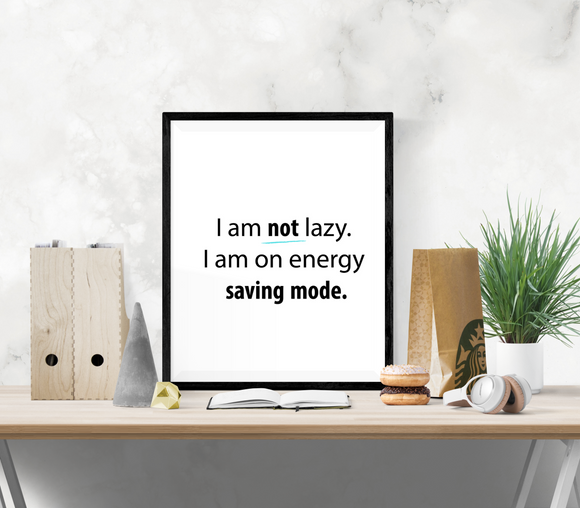Fun Quote - I am not lazy, I am on energy saving mode - Home - Print - Krafty Hands Designs