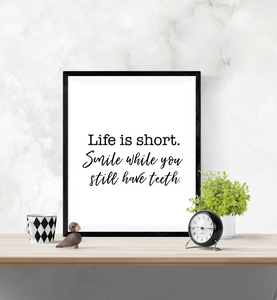 Fun Quote - Life is short. Smile while you still have teeth - Home - Print - Krafty Hands Designs