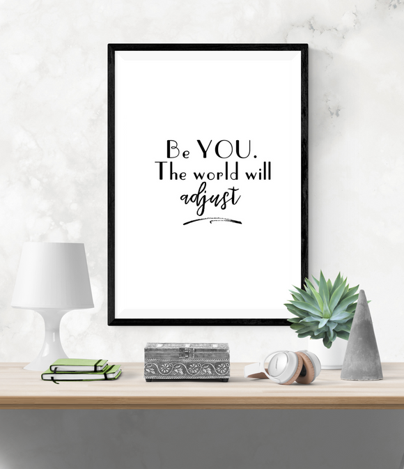 Motivational Quote - Be You, The World Will Adjust - Home - Print - Krafty Hands Designs