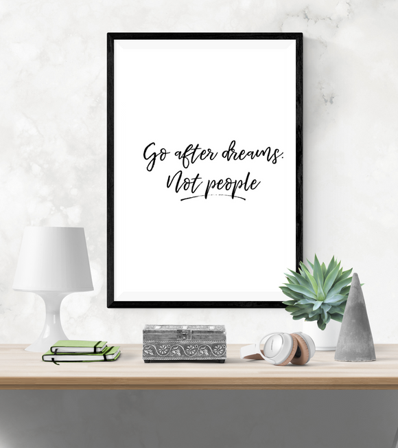 Motivational Quote - Go After Dreams, Not People - Home - Print - Krafty Hands Designs