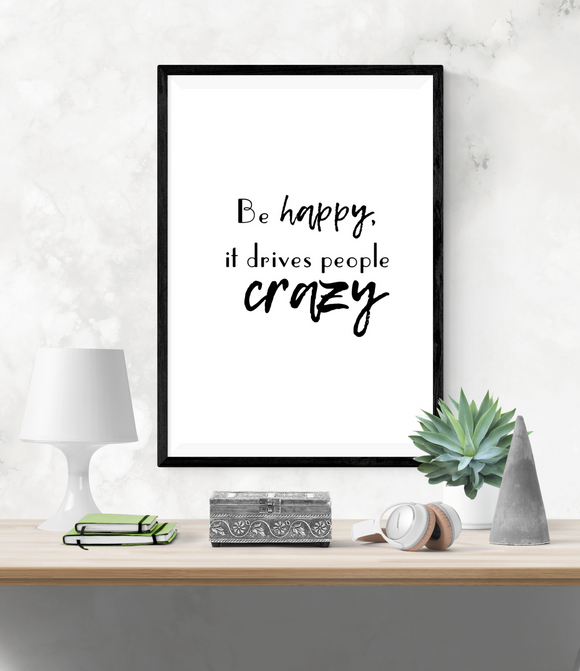 Motivational Quote - Be Happy, It Drives People Crazy - Home - Print - Krafty Hands Designs