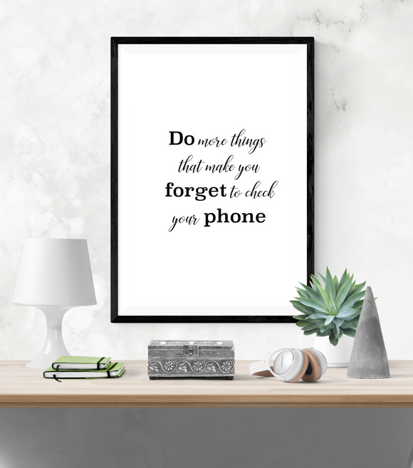 Fun Quote - Do more things that make you forget to check your phone - Home - Print - Krafty Hands Designs